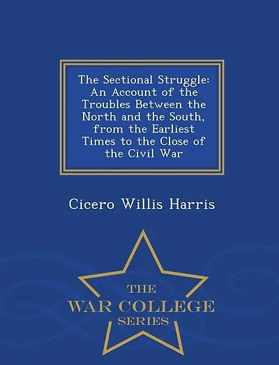 The Sectional Struggle: An Account of the Troubles Between the North and the South, from the Earliest Times to the Close of