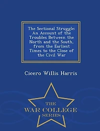 The Sectional Struggle: An Account of the Troubles Between the North and the South, from the Earliest Times to the Close of