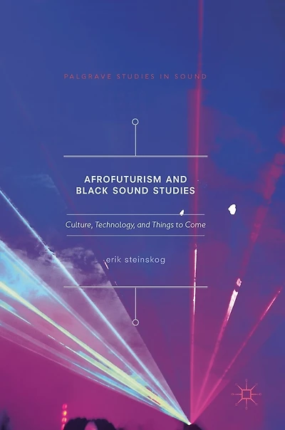 Afrofuturism and Black Sound Studies: Culture, Technology, Things to Come