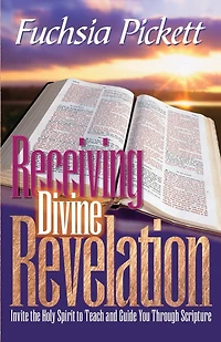 Receiving Divine Revelation: Invite the Holy Spirit to Teach and Guide You Through Scripture