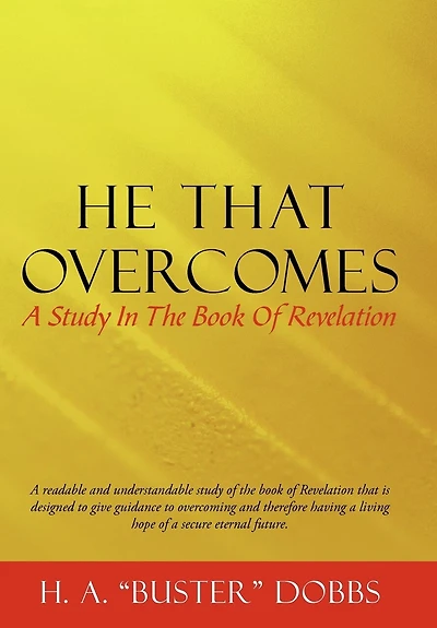 He That Overcomes: A Study The Book Of Revelation