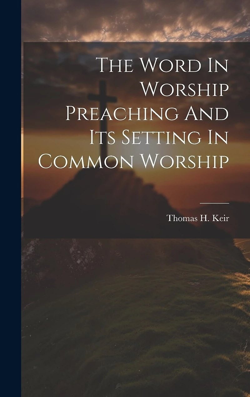 The Word In Worship Preaching And Its Setting In Common Worship