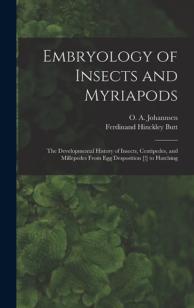 Embryology of Insects and Myriapods; the Developmental History of Insects, Centipedes, and Millepedes From egg Desposition [!] to Hatching
