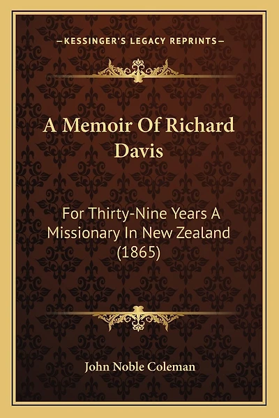 A Memoir Of Richard Davis: For Thirty-Nine Years A Missionary In New Zealand (1865)