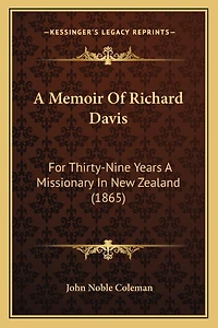 A Memoir Of Richard Davis: For Thirty-Nine Years A Missionary In New Zealand (1865)