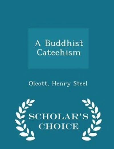 A Buddhist Catechism - Scholar's Choice Edition