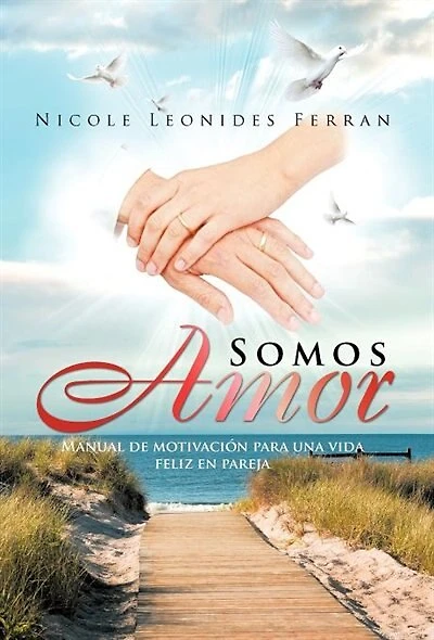 Somos Amor: Manual de Motivaci N Para Una Vida Feliz En Pareja