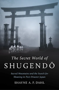 the Secret World of Shugendō: Sacred Mountains and Search for Meaning Post-Disaster Japan