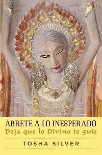 Ábrete a lo inesperado (Outrageous Openness Spanish Edition): Deja que divino te guíe