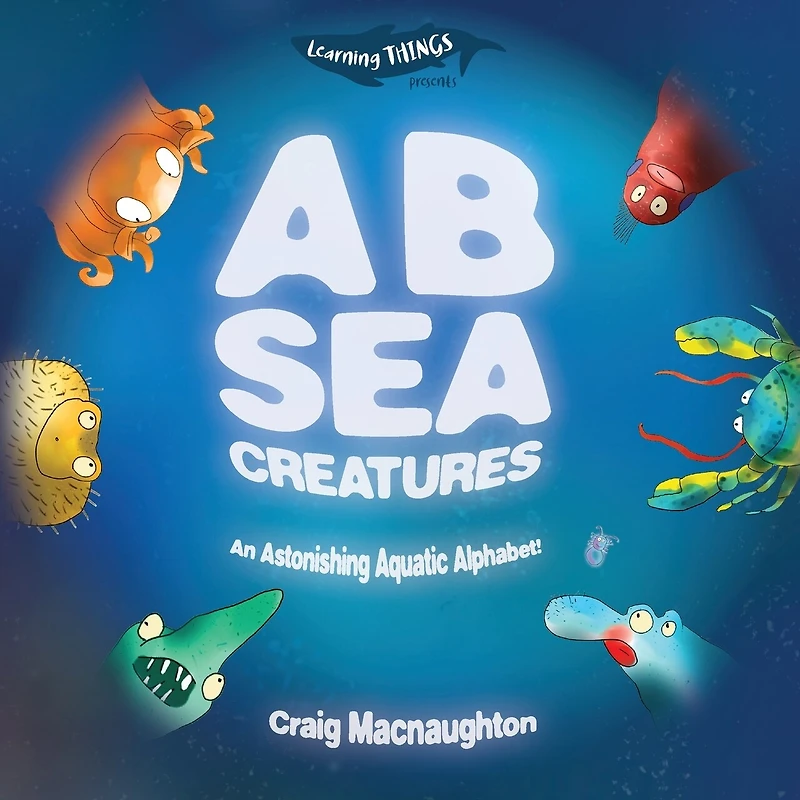 A B Sea Creatures: An Astonishing Aquatic Alphabet
