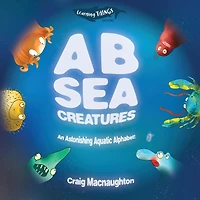 A B Sea Creatures: An Astonishing Aquatic Alphabet