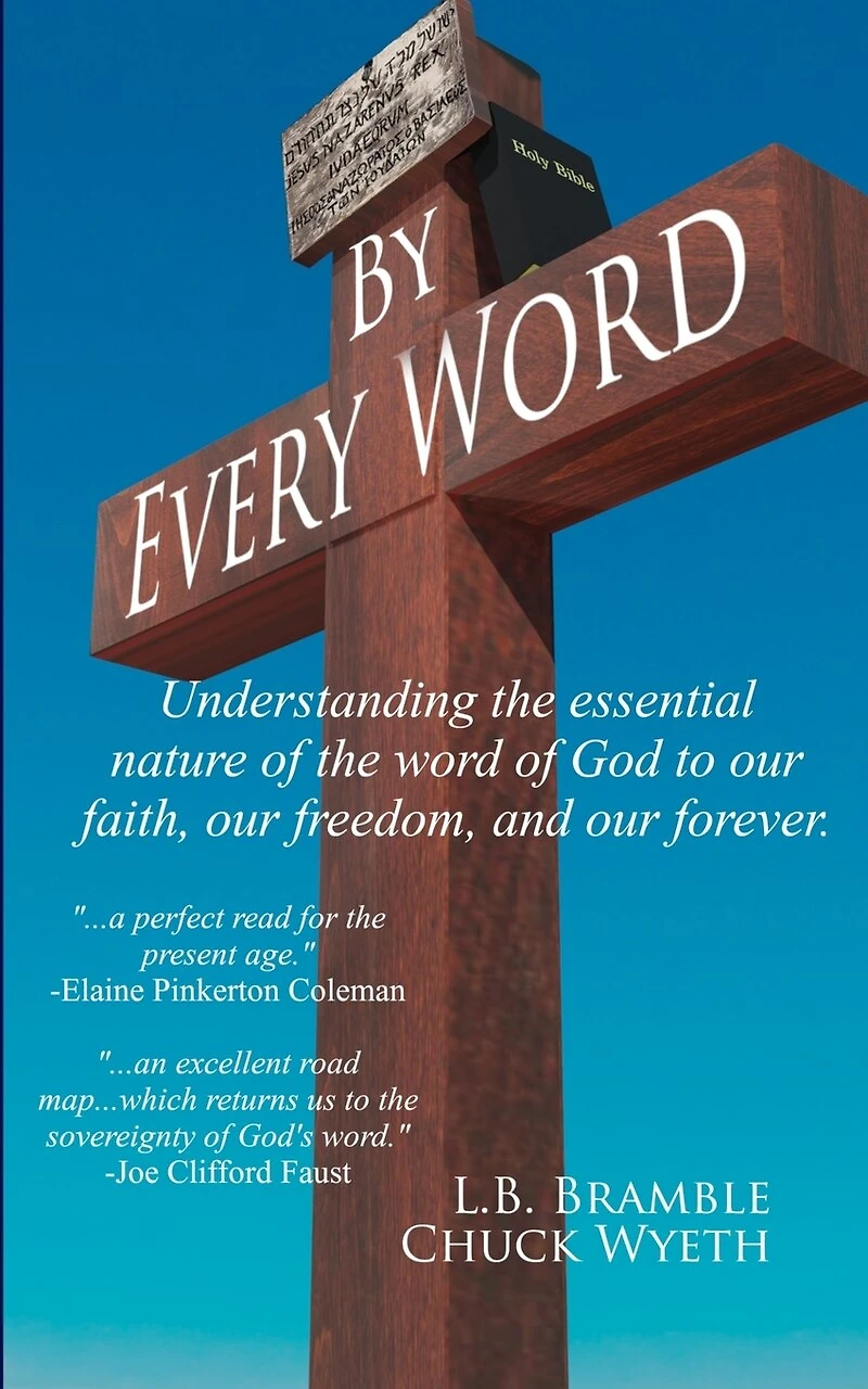 By Every Word: Understanding the essential nature of the word of God to our faith, our freedom, and our forever.