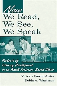 Now We Read, See, Speak: Portrait Of Literacy Development An Adult Freirean-based Class