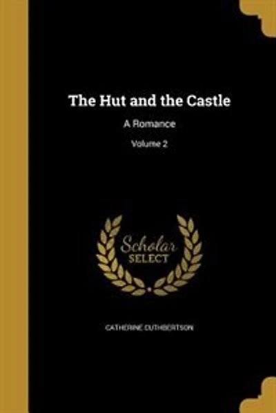 The Hut and the Castle: A Romance; Volume 2