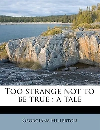Too Strange not to be True: A Tale Volume 2