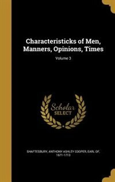 Characteristicks of Men, Manners, Opinions, Times; Volume 3