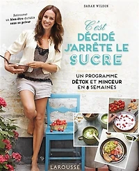 C'est décidé, j'arrête le sucre: un programme détox et minceur en 8 semaines