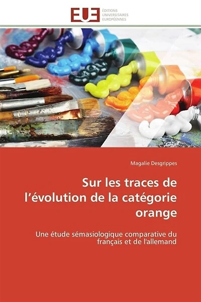 Sur les traces de l'évolution de la catégorie orange: Une étude sémasiologique comparative du français et de l'allemand