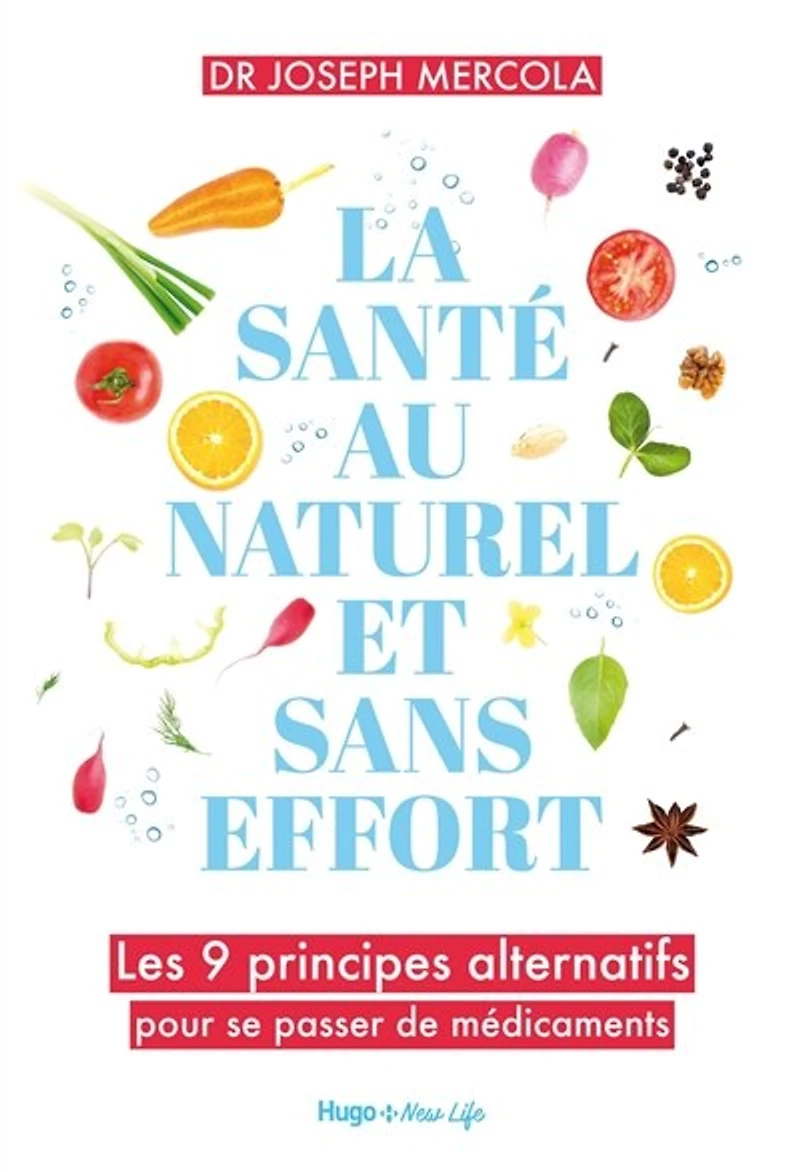 La santé au naturel et sans effort: Les 9 principes alternatifs pour se passer de médicaments