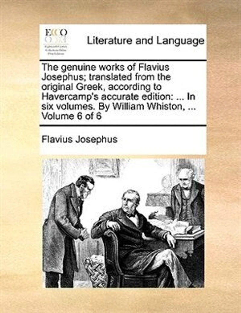 the Genuine Works of Flavius Josephus; Translated by William Whiston, A. M, Vol. 6 6: Containing Three Books Jewish War, &C. &C (Classic Reprint)