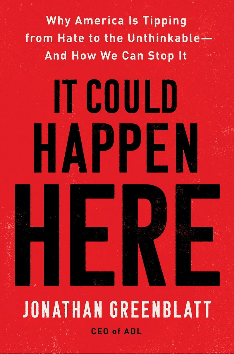 It Could Happen Here: Why America Is Tipping From Hate To The Unthinkable-and How We Can Stop
