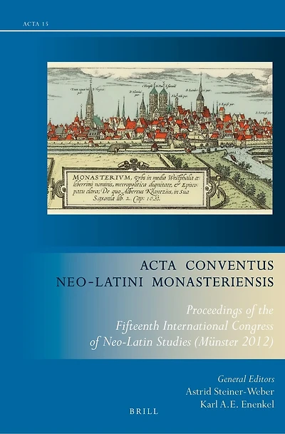 Acta Conventus Neo-Latini Monasteriensis: Proceedings of the Fifteenth International Congress of Neo-Latin Studies (Münster 2012)