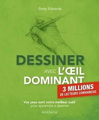 dessiner avec l'oeil dominant: vos yeux sont votre meilleur outil pour apprendre à