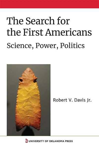 the Search for First Americans: Science, Power, Politics