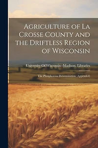Agriculture of La Crosse County and the Driftless Region of Wisconsin: The Phosphorous Determination (Appended