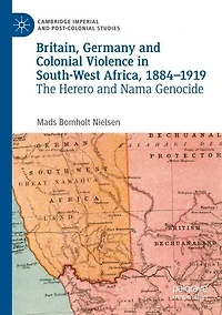 Britain, Germany and Colonial Violence in South-West Africa, 1884-1919: The Herero and Nama Genocide