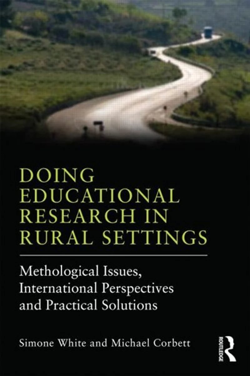 Doing Educational Research Rural Settings: Methodological issues, international perspectives and practical solutions