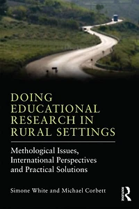 Doing Educational Research Rural Settings: Methodological issues, international perspectives and practical solutions