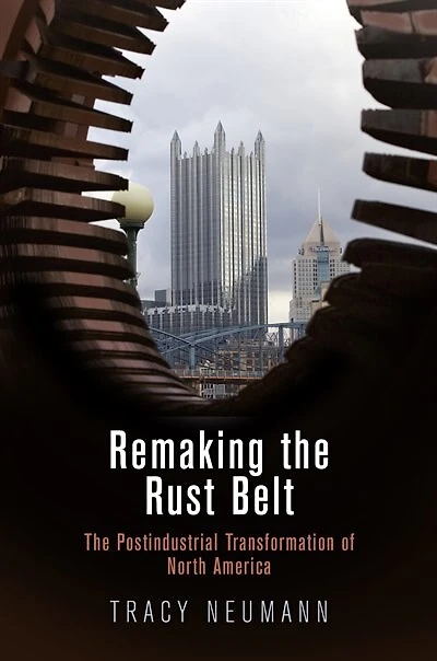 Remaking The Rust Belt: Postindustrial Transformation Of North America
