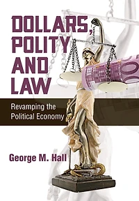Dollars, Polity and Law: Revamping the Political Economy