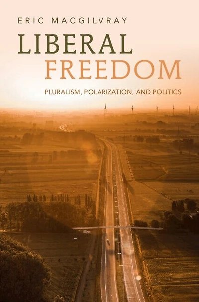 Liberal Freedom: Pluralism, Polarization, and Politics