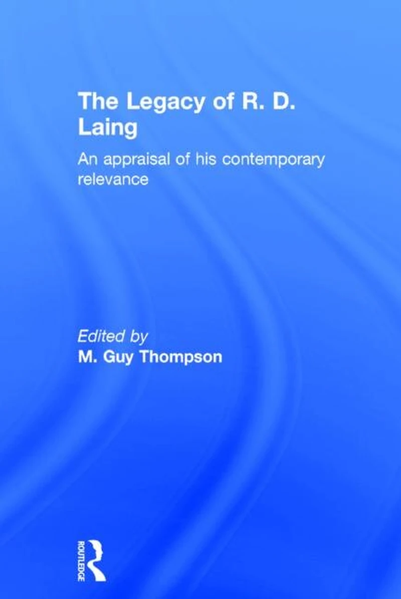 The Legacy of R. D. Laing: An appraisal his contemporary relevance