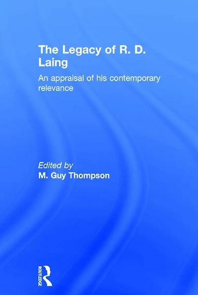 The Legacy of R. D. Laing: An appraisal his contemporary relevance