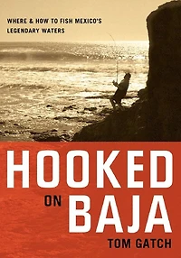 Hooked On Baja: Where And How To Fish Mexicos Legendary Waters