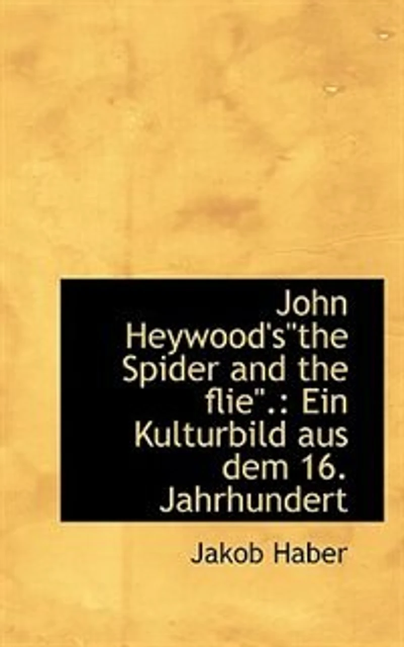 John Heywood's the Spider and Flie: Ein Kulturbild aus dem 16. Jahrhundert