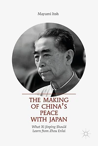 The Making of China's Peace with Japan: What Xi Jinping Should Learn from Zhou Enlai