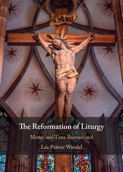 The Reformation of Liturgy: Matter and Time Reconceived
