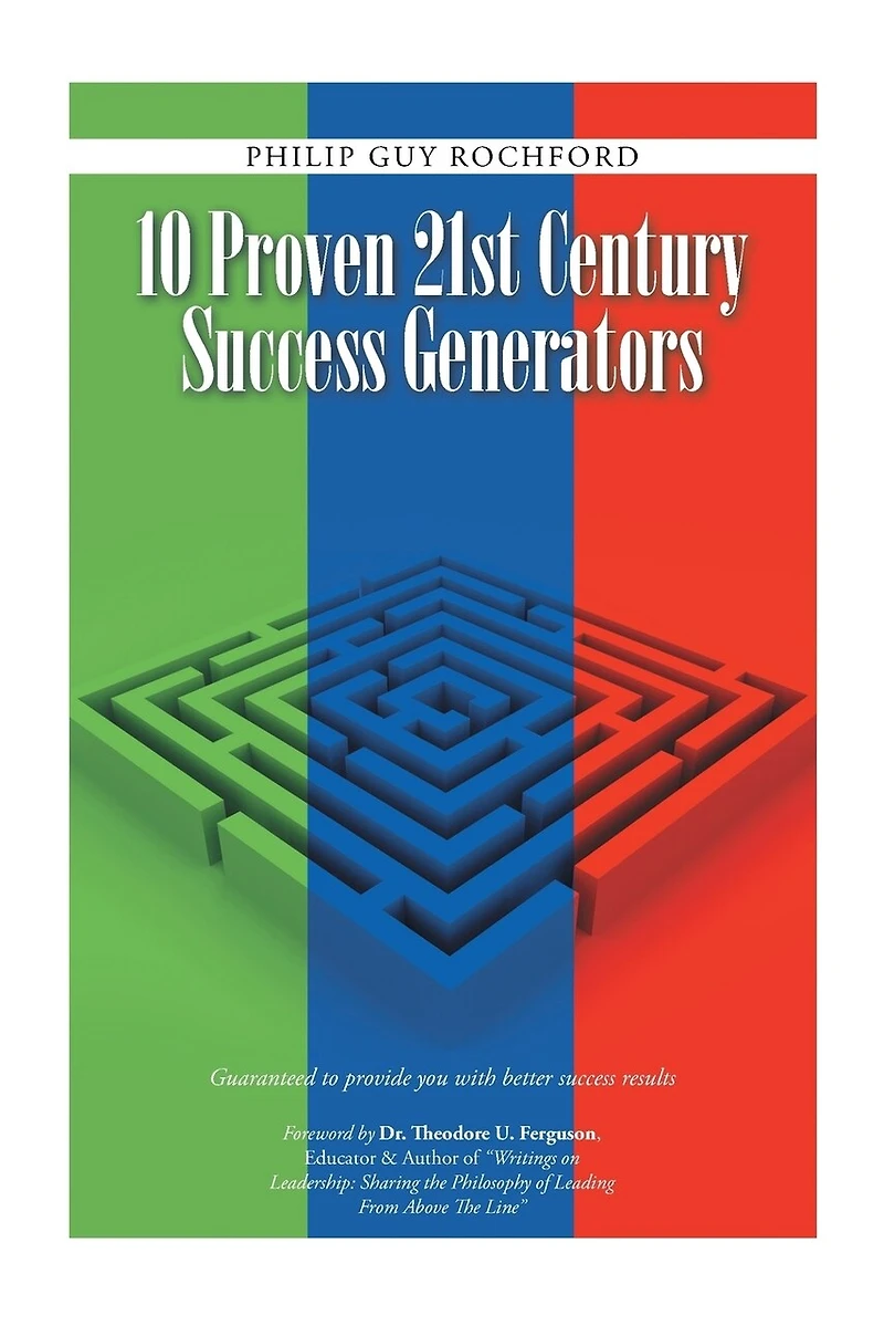 10 Proven 21st Century success Generators: Guaranteed to provide you with better results