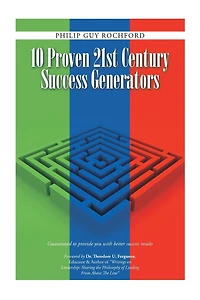 10 Proven 21st Century success Generators: Guaranteed to provide you with better results