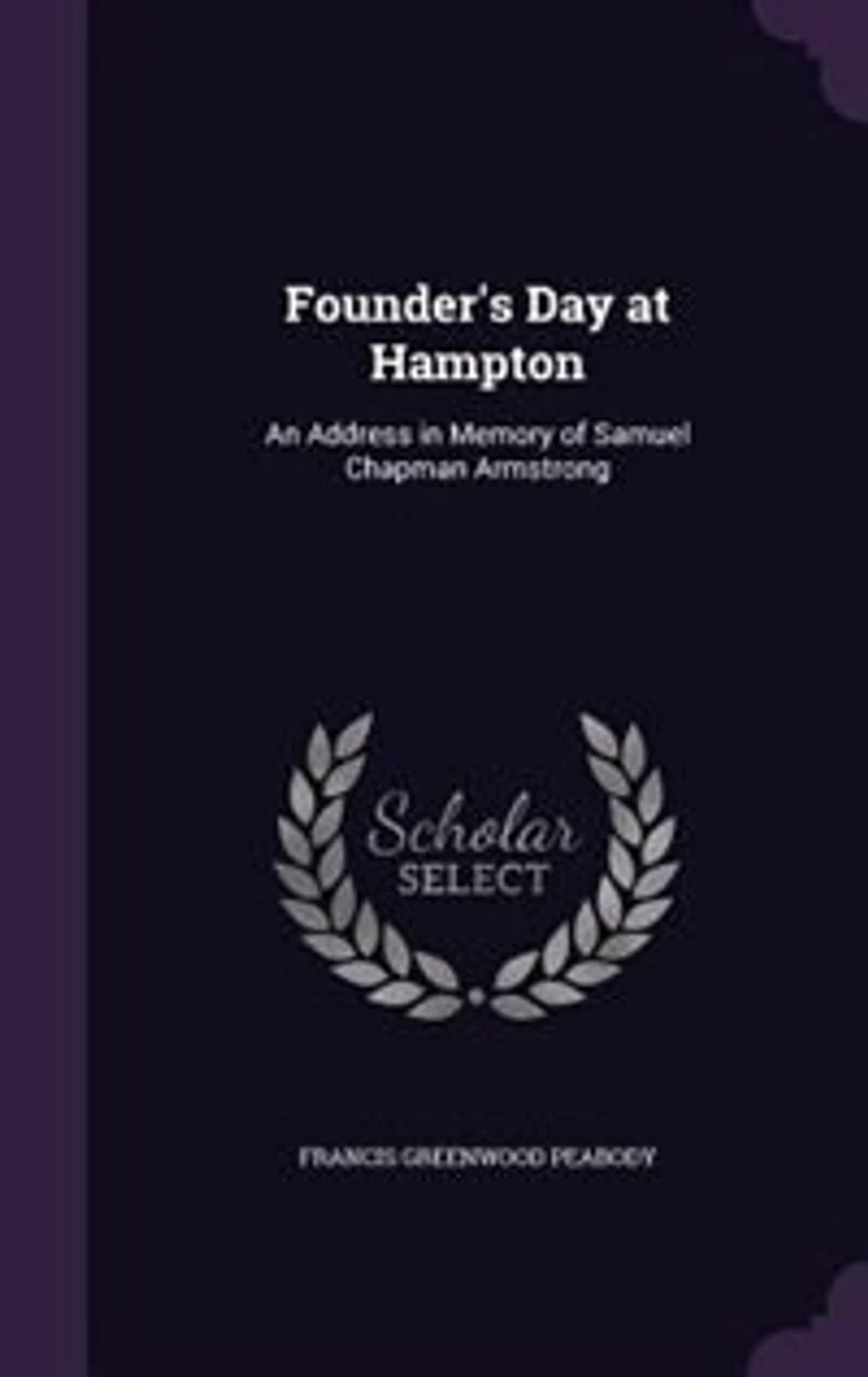 Founder's Day at Hampton: An Address Memory of Samuel Chapman Armstrong (Classic Reprint)