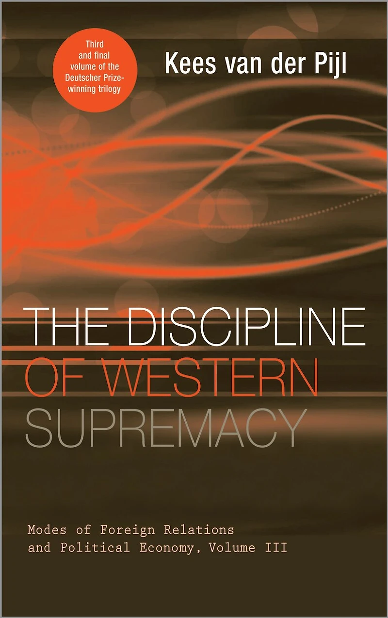 The Discipline of Western Supremacy: Modes Foreign Relations and Political Economy, Volume III