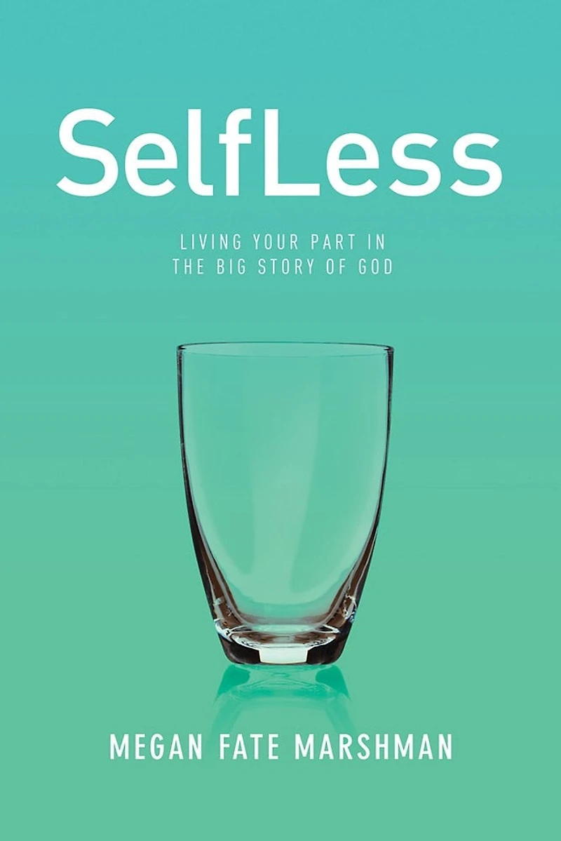 SelfLess: Living Your Part the Big Story of God