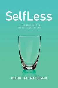 SelfLess: Living Your Part the Big Story of God