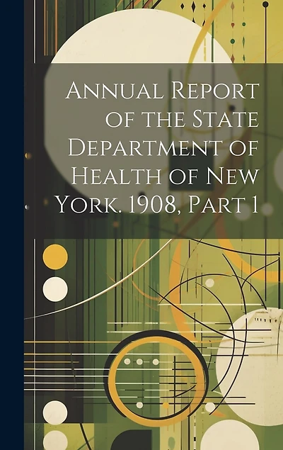 Annual Report of the State Department of Health of New York. 1908, Part 1