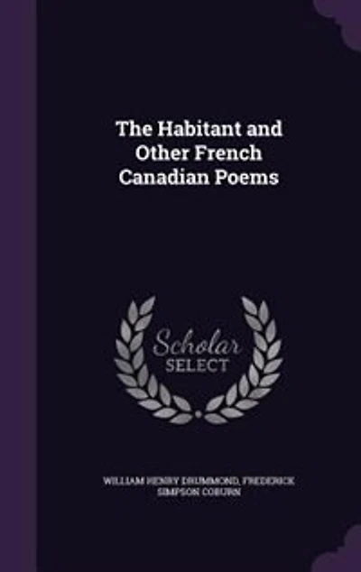 The Habitant and Other French Canadian Poems