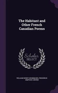 The Habitant and Other French Canadian Poems